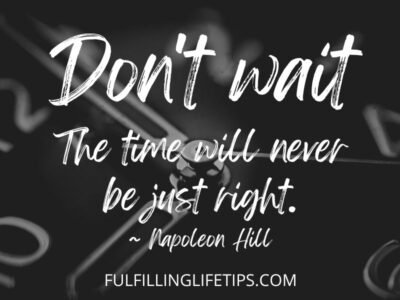 Dont wait The time will never be just right. Procrastination help