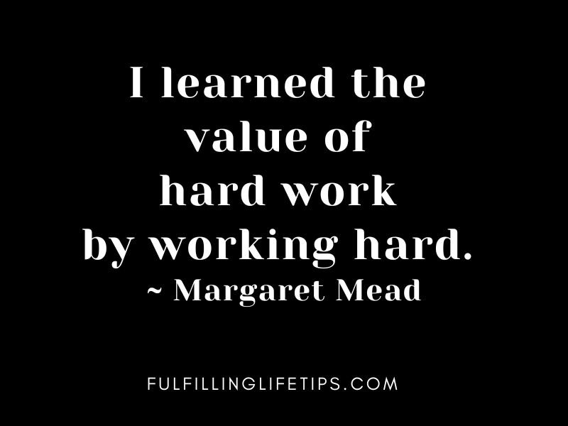 I learned the value of hard work by working hard
