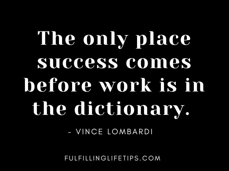 The only place success comes before work is in the dictionary.