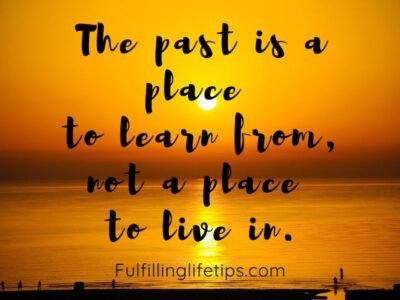 The past is a place to learn from not a place to live in. How to let go of the past mistakes