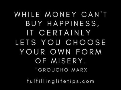 While money cant buy happiness it certainly lets you choose your own form of misery. Saving money