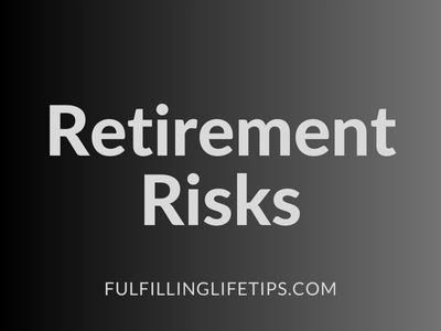 Retirement Risks And How To Mitigate Them | Fulfilling Life Tips